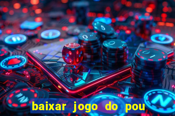 baixar jogo do pou no play store