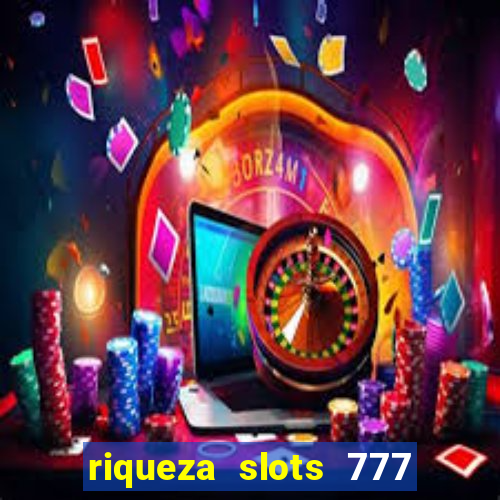 riqueza slots 777 paga mesmo