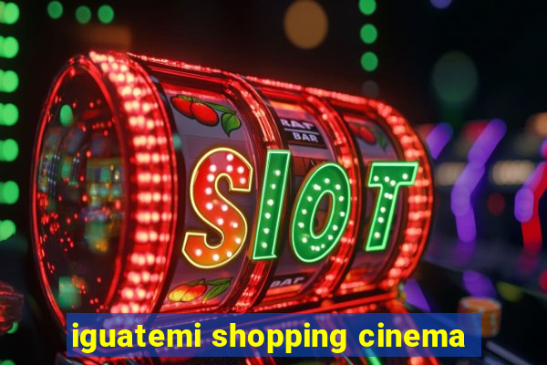 iguatemi shopping cinema