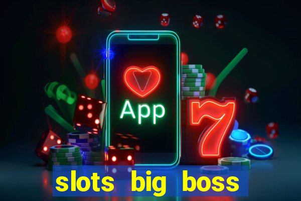 slots big boss paga mesmo