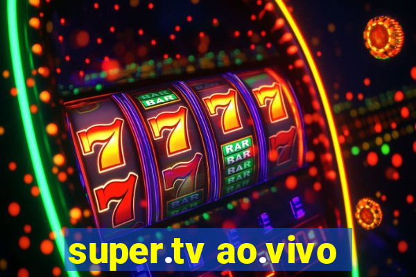 super.tv ao.vivo