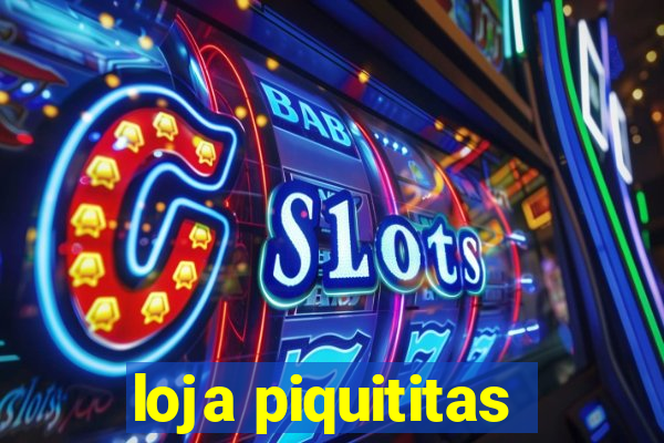 loja piquititas