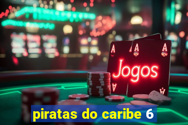 piratas do caribe 6