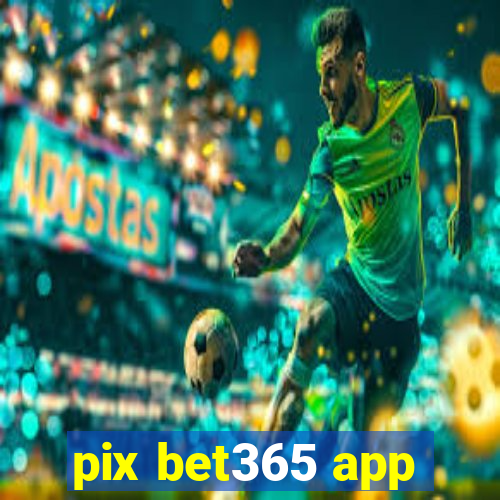 pix bet365 app