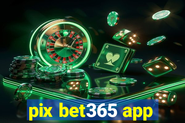 pix bet365 app