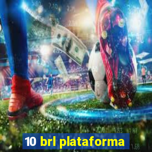 10 brl plataforma