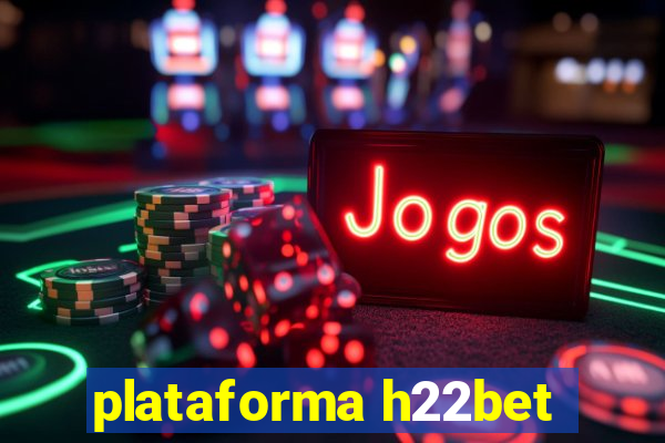 plataforma h22bet