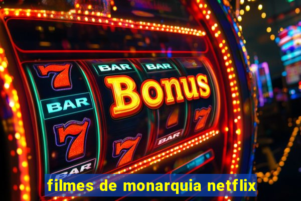 filmes de monarquia netflix