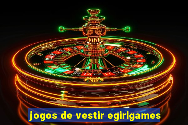 jogos de vestir egirlgames