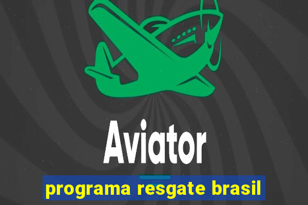 programa resgate brasil