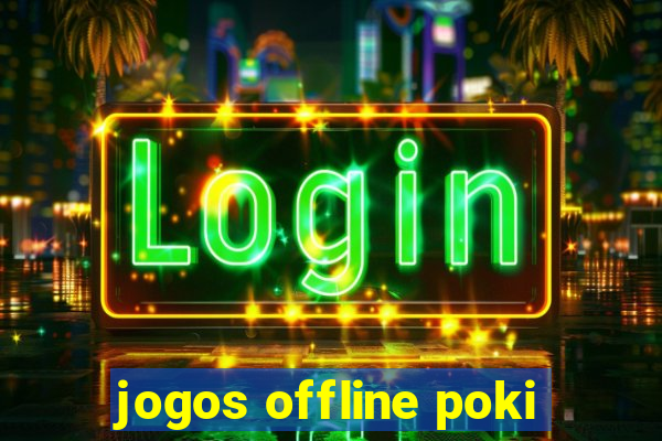 jogos offline poki