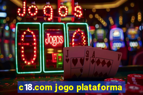 c18.com jogo plataforma