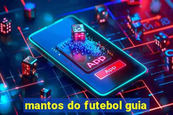 mantos do futebol guia