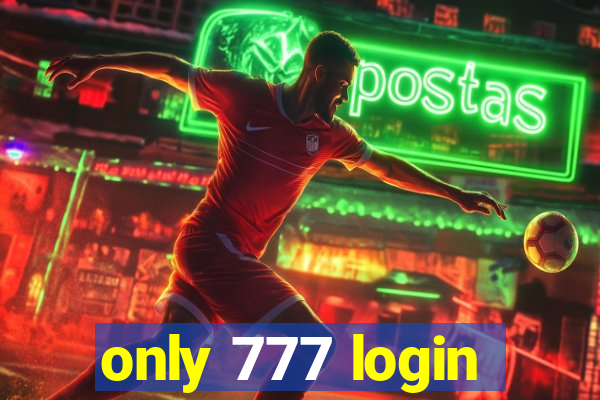 only 777 login