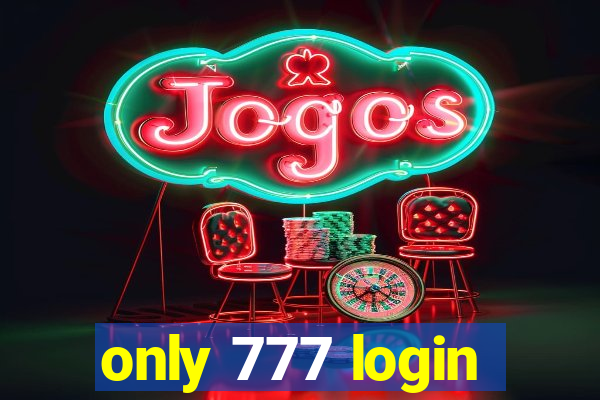 only 777 login