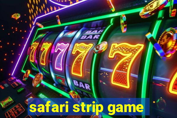 safari strip game