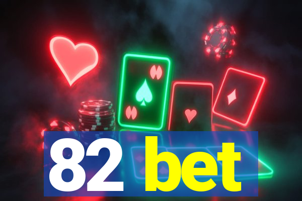 82 bet