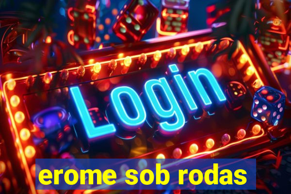 erome sob rodas