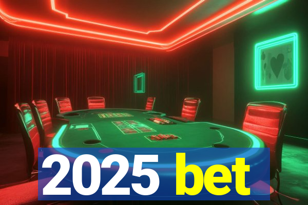 2025 bet