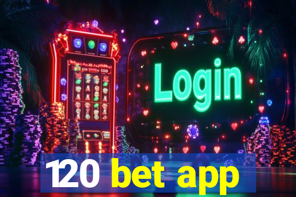 120 bet app