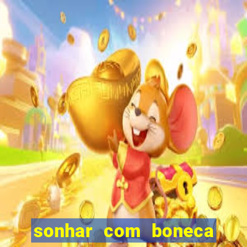 sonhar com boneca jogo do bicho