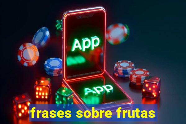 frases sobre frutas