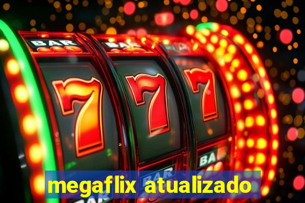 megaflix atualizado