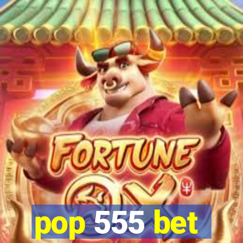 pop 555 bet