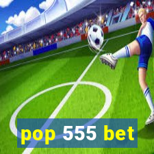 pop 555 bet