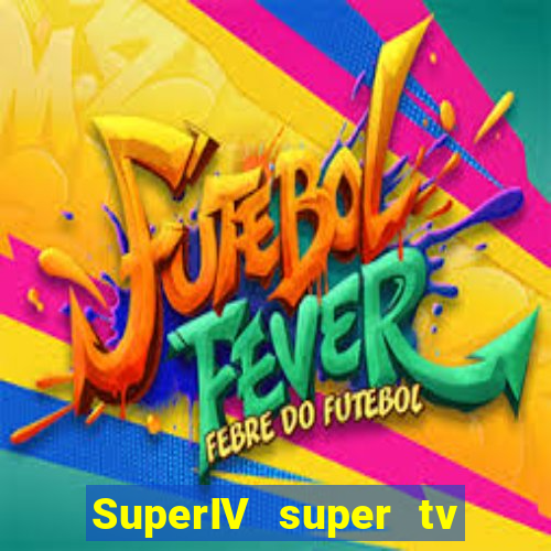 SuperIV super tv ao vivo super tv ao