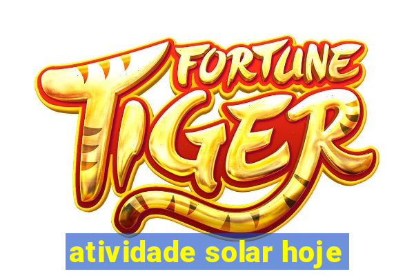 atividade solar hoje