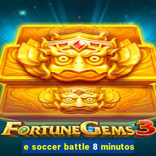 e soccer battle 8 minutos