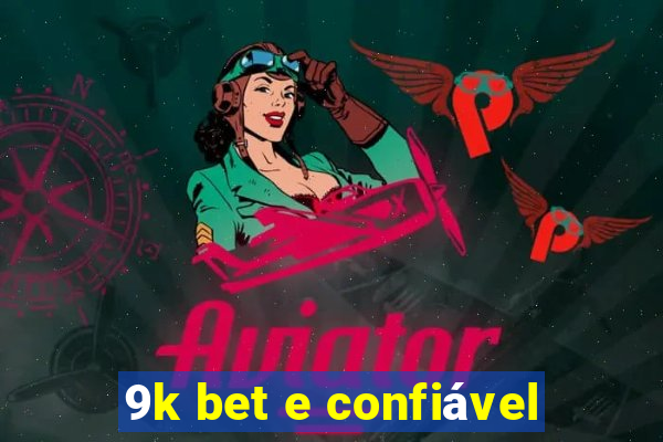 9k bet e confiável