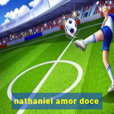 nathaniel amor doce