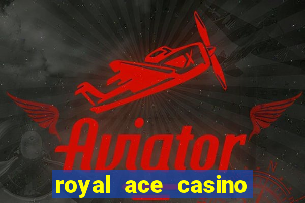 royal ace casino sign up bonus