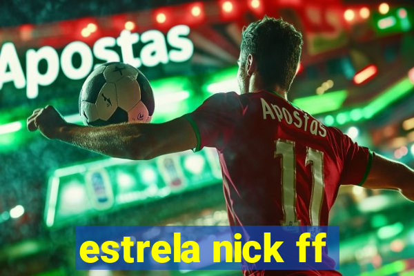 estrela nick ff