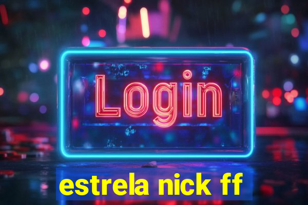 estrela nick ff