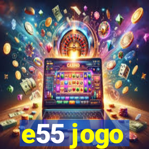 e55 jogo