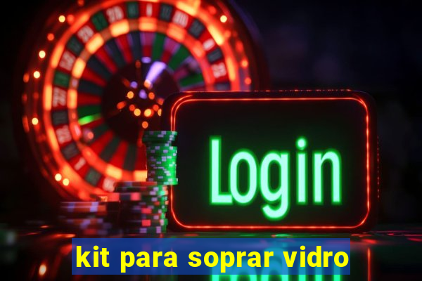 kit para soprar vidro