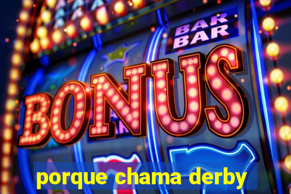 porque chama derby