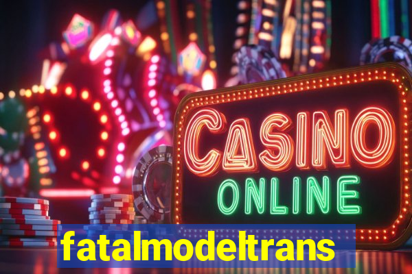 fatalmodeltrans