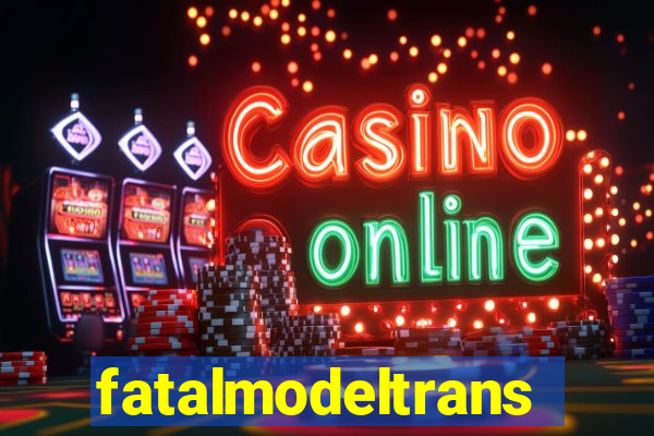 fatalmodeltrans