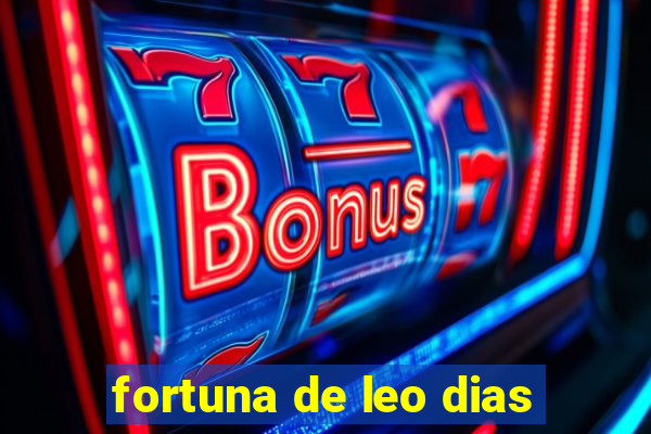 fortuna de leo dias