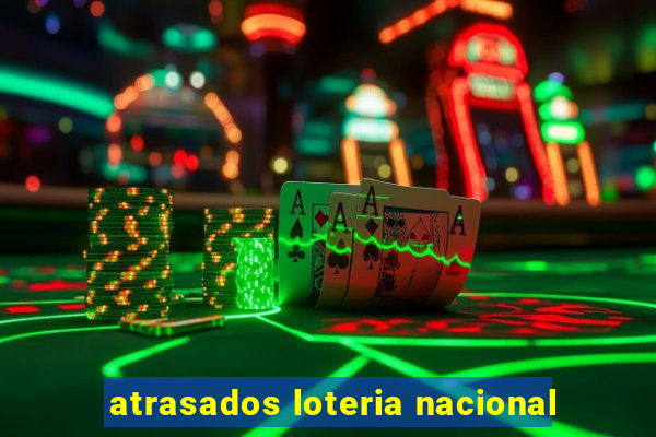 atrasados loteria nacional