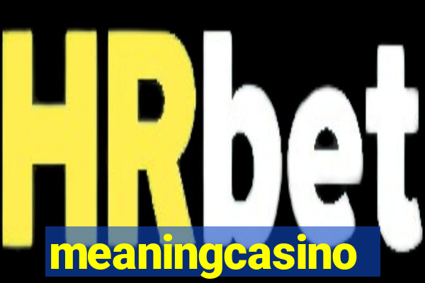 meaningcasino