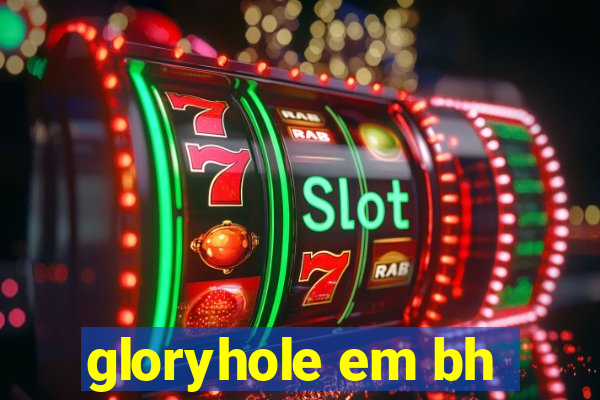 gloryhole em bh