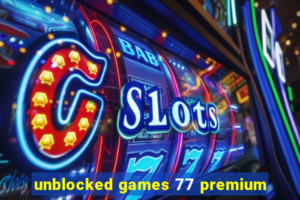 unblocked games 77 premium