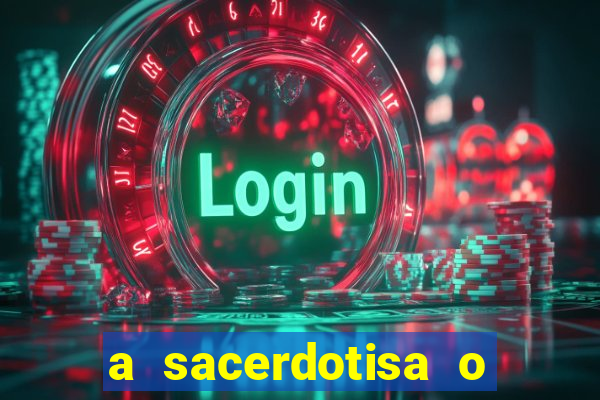 a sacerdotisa o que ele sente por mim