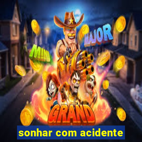 sonhar com acidente