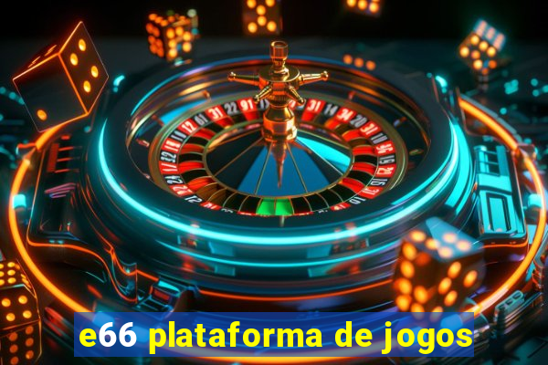 e66 plataforma de jogos